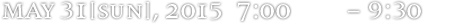 may 31[sun], 2015  7:00 p.m. - 9:30 p.m.